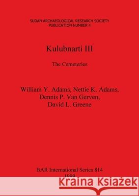 Kulubnarti III: The Cemeteries Nettie K. Adams William Y. Adams David L. Greene 9781841710273 BAR Publishing