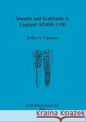 Sheaths and Scabbards in England AD400-1100 Cameron, Esther A. 9781841710655