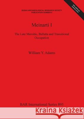 Meinarti I: The Late Meroitic, Ballaña and Transitional Occupation Adams, William Y. 9781841710945 Archaeopress