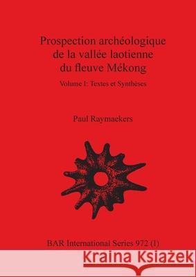 Prospection archéologique de la vallée laotienne du fleuve Mékong, Volume I Paul Raymaekers 9781841712611 British Archaeological Reports Oxford Ltd