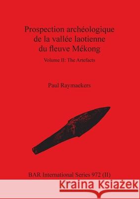 Prospection archéologique de la vallée laotienne du fleuve Mékong, Volume II Paul Raymaekers 9781841712628 British Archaeological Reports Oxford Ltd