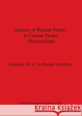 Aspects of Roman Pottery in Canton Ticino (Switzerland) de Micheli Schulthess, Christiane M. a. 9781841713304 British Archaeological Reports