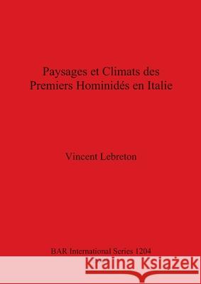 Paysages et Climats des Premiers Hominides en Italie Vincent Lebreton 9781841713519 BAR Publishing