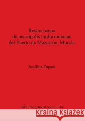 Restos óseos de necrópolis tardorromanas del Puerto de Mazarrón, Murcia Zapata, Josefina 9781841713533 British Archaeological Reports