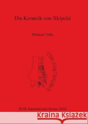 Die Keramik von Xkipché Vallo, Michael 9781841714363 British Archaeological Reports