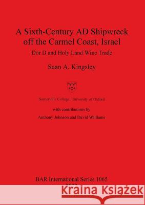 A Sixth-Century AD Shipwreck off the Carmel Coast, Israel: Dor D and Holy Land Wine Trade Kingsley, Sean a. 9781841714455