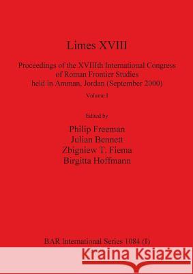 Limes XVIII - Proceedings of the XVIIIth International Congress of Roman Frontier Studies held in Amman, Jordan (September 2000), Volume 1 Philip Freeman (Luther College), Julian Bennett, Zbigniew T Fiema 9781841714639