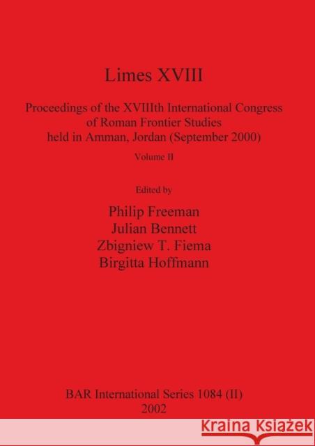 Limes XVIII - Proceedings of the XVIIIth International Congress of Roman Frontier Studies held in Amman, Jordan (September 2000), Volume 2 Philip Freeman (Luther College), Julian Bennett, Zbigniew T Fiema 9781841714646