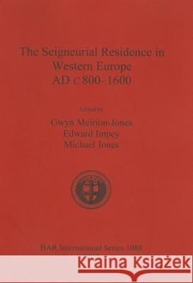 The Seigneurial Residence in Western Europe AD c 800-1600 Meirion-Jones, Gwyn 9781841714660