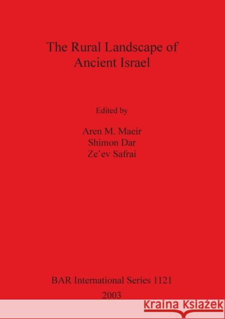 The Rural Landscape of Ancient Israel Aren M. Maeir 9781841714974 British Archaeological Reports