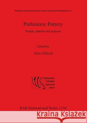 Prehistoric Pottery: People pattern and purpose. Gibson, Alex 9781841715261 Archaeopress