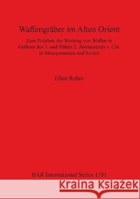 Waffengräber im Alten Orient Rehm, Ellen 9781841715575 British Archaeological Reports Oxford Ltd