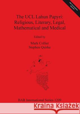 The UCL Lahun Papyri: Religious, Literary, Legal, Mathematical and Medical Collier, Mark 9781841715728