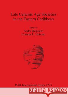 Late Ceramic Age Societies in the Eastern Caribbean. Bar S1273 Andre Delpuech Corinne Hofman 9781841716268