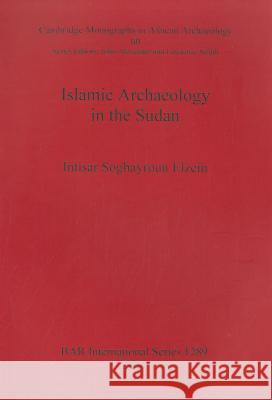 Islamic Archaeology in the Sudan Intisar Soghayroun Elzein 9781841716398 Archaeopress