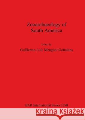Zooarchaeology of South America Guillermo Luis Mengoni Gonalons 9781841716480