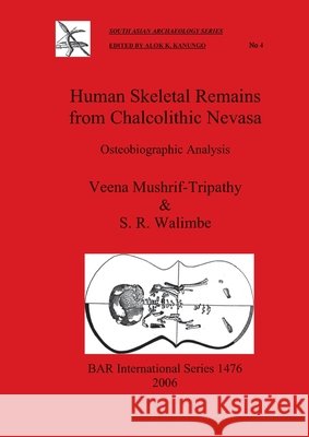 Human Skeletal Remains from Chalcolithic Nevasa: Osteobiographic Analysis Mushrif-Tripathy, Veena 9781841717371