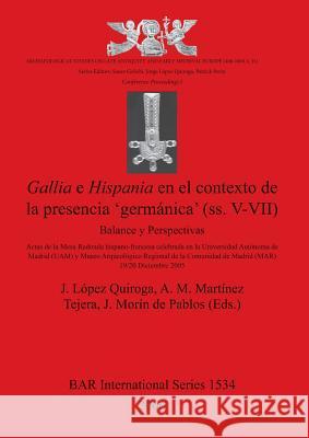 Gallia E Hispania En El Contexto De La Presencia 'germanica' (ss. V-VII): Balance y Perspectivas López Quiroga, J. 9781841717555 British Archaeological Reports