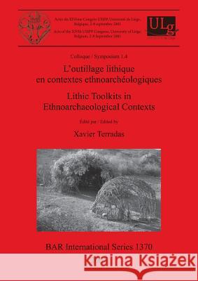 L'outillage lithique en contextes ethnoarchéologiques / Lithic Toolkits in Ethnoarchaeological Contexts Terradas, Xavier 9781841718125