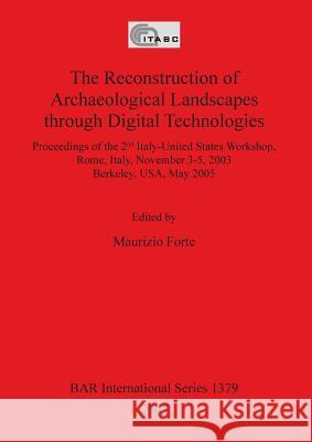 The Reconstruction of Archaeological Landscapes through Digital Technologies Forte, Maurizio 9781841718194