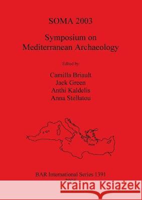 Soma 2003: Symposium on Mediterranean Archaeology Camilla Briault 9781841718293 Archaeopress