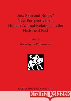 Just Skin and Bones? New Perspectives on Human-Animal Relations in the Historical Past  9781841718538 British Archaeological Reports