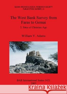 The West Bank Survey from Faras to Gemai: 3. Sites of Christian Age Adams, William y. 9781841718606