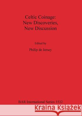 Celtic Coinage: New Discoveries, New Discussion de Jersey, Philip 9781841719672 Archaeopress