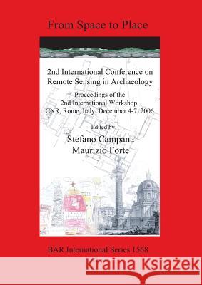 From Space to Place: 2nd International Conference on Remote Sensing in Archaeology Campana, Stefano 9781841719986