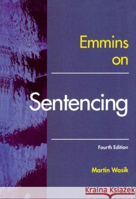 Emmins on Sentencing Christopher Emmins Martin Wasik 9781841742458 Oxford University Press