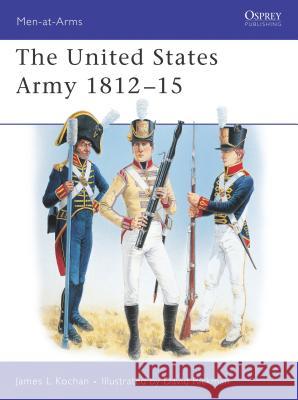 US Army, 1812-14  Kochan, James L. 9781841760513