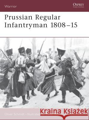 Prussian Regular Infantryman 1808-1815 Oliver Schmidt Steve Noon 9781841760568 Osprey Publishing (UK)