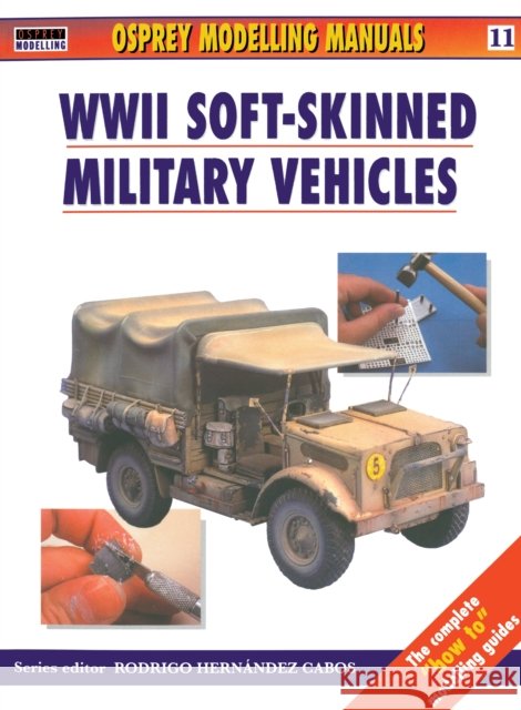 Modelling Soft-Skinned Military Vehicles Scutts, Jerry 9781841761398 Osprey Publishing (UK)