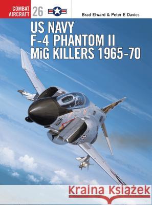 US Navy F-4 Phantom II MiG Killers: 1965-70 Elward, Brad 9781841761633 Osprey Publishing (UK)