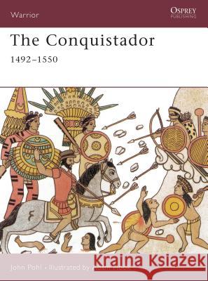 The Conquistador: 1492-1550 Pohl, John 9781841761756