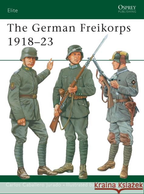 The German Freikorps 1918-23 Carlos Caballero Jurado Ramiro Bujeiro 9781841761848