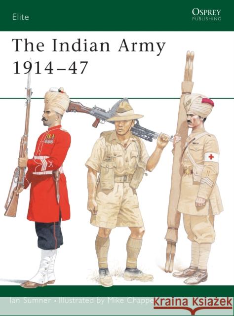 The Indian Army 1914 1947 Sumner, Ian 9781841761961 Osprey Publishing (UK)