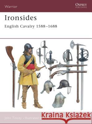 Ironsides: English Cavalry 1588 1688 Tincey, John 9781841762135