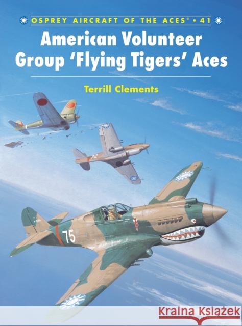 American Volunteer Group 'Flying Tigers' Aces Clements, Terrill J. 9781841762241 Osprey Aviation