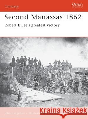 Second Manassas 1862: Robert E Lee's Greatest Victory Langellier, John 9781841762302 Osprey Publishing (UK)