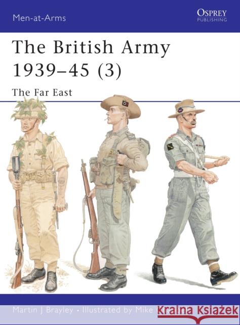 The British Army 1939 45 (3): The Far East Brayley, Martin 9781841762388