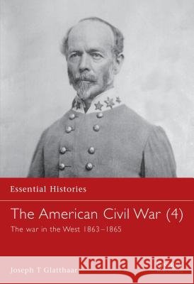 The American Civil War (4): The war in the West 1863–1865 Joseph T. Glatthaar 9781841762425