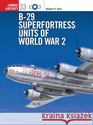 B-29 Superfortress Units of World War 2 Robert F. Dorr 9781841762852