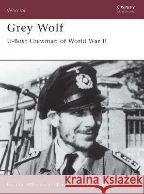 Grey Wolf: U-Boat Crewman of World War II Williamson, Gordon 9781841763125