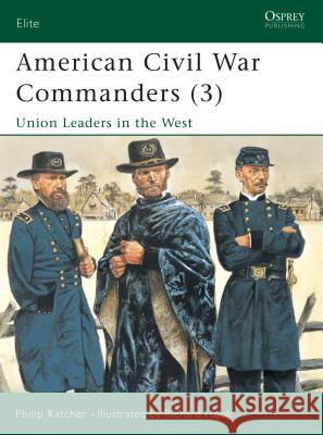 American Civil War Commanders (3): Union Leaders in the West Katcher, Philip 9781841763217 Osprey Publishing (UK)