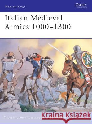 Italian Medieval Armies 1000 1300 Nicolle, David 9781841763224