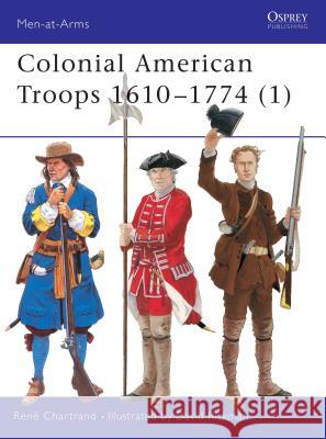 Colonial American Troops 1610-1774  Chartrand, Rene 9781841763248