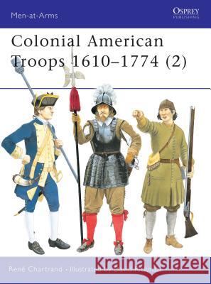 Colonial American Troops 1610-1774 (2) Chartrand, René 9781841763255