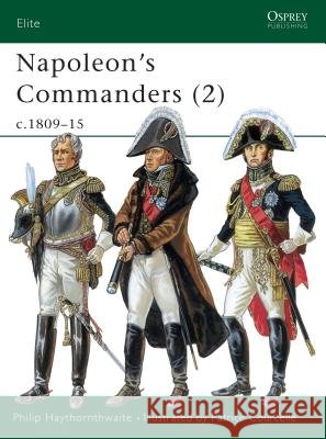Napoleon's Commanders (2): C.1809-15 Haythornthwaite, Philip 9781841763453 Osprey Publishing (UK)