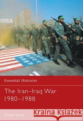 The Iran Iraq War 1980 1988 Karsh, Efraim 9781841763712